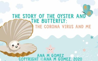 The Story of the Oyster and the Butterfly: the Corona Virus and Me